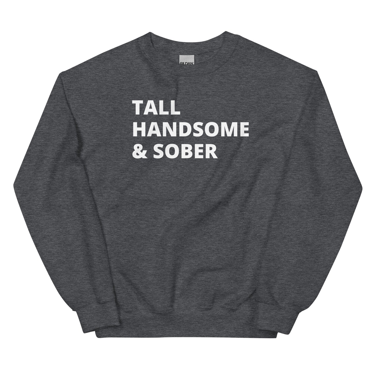 Tall Handsome & Sober Sweatshirt