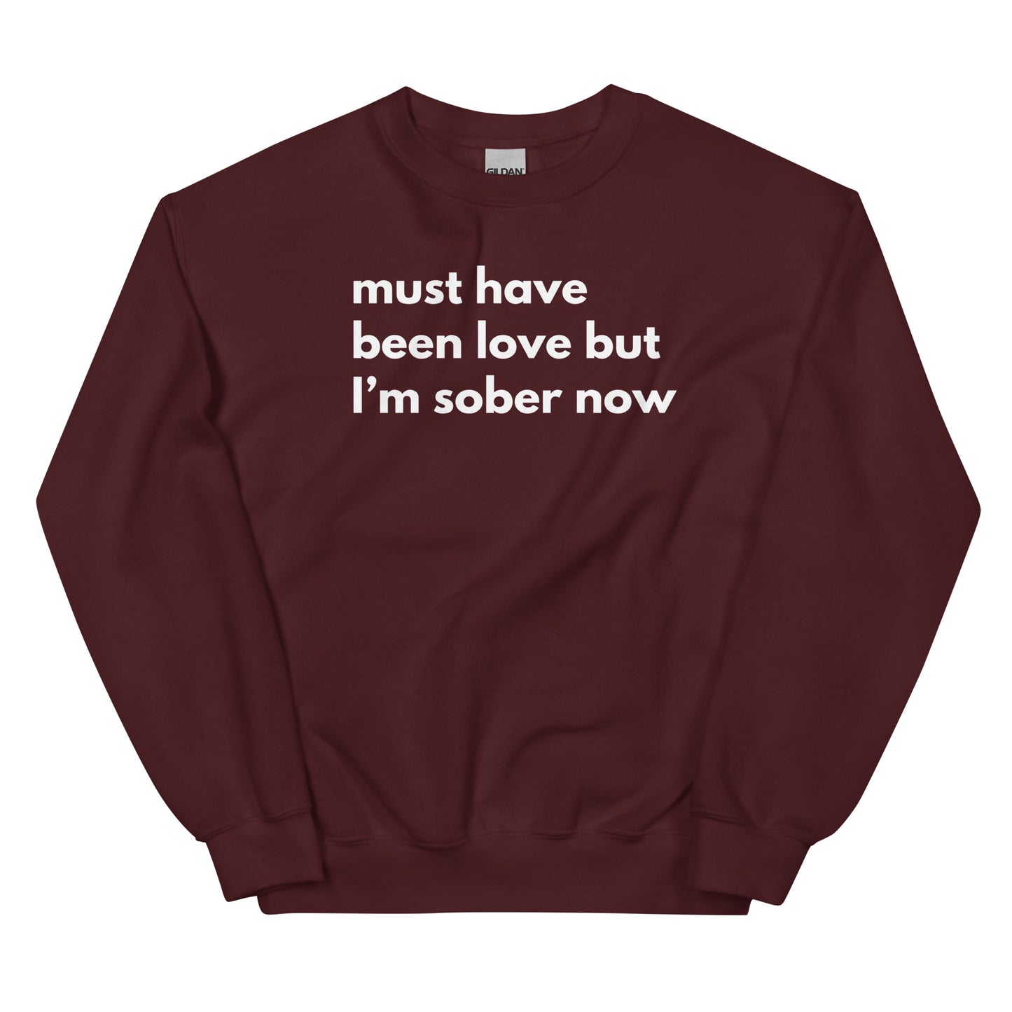 It Must Have Been Love But I'm Sober Now Sweatshirt