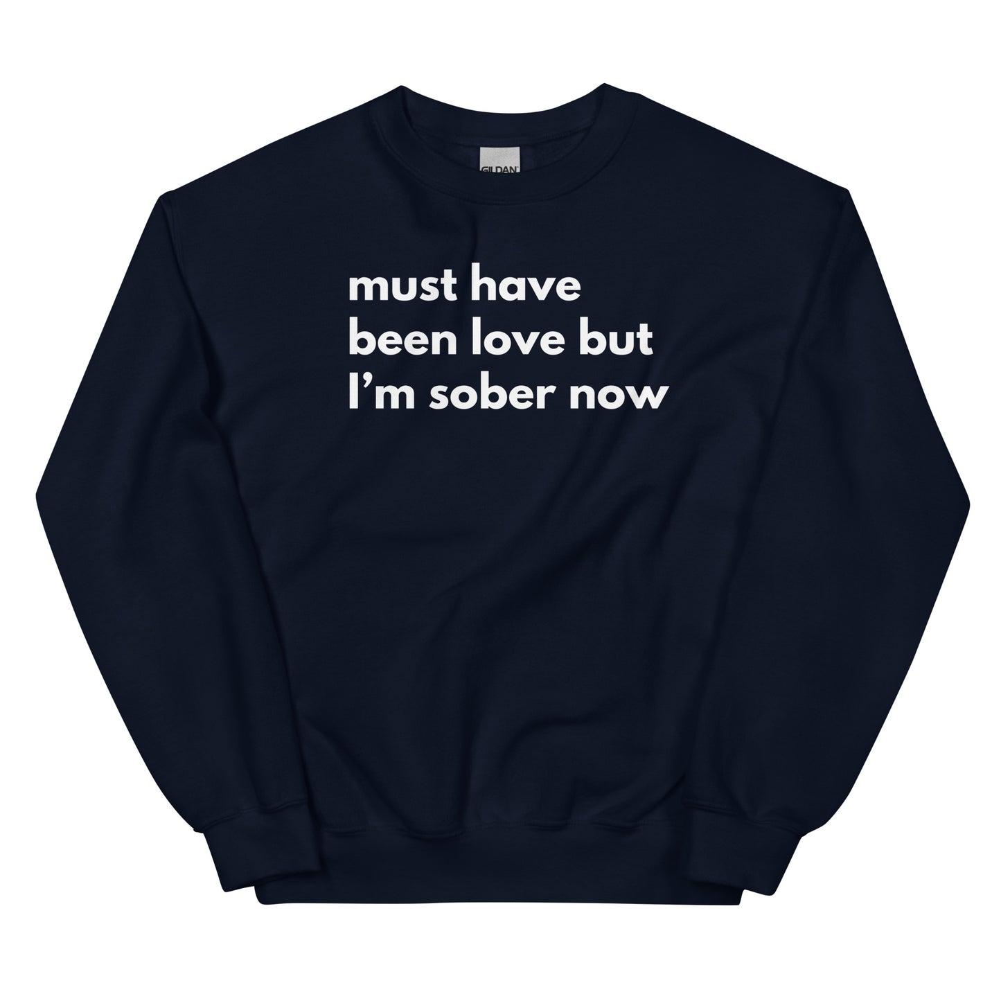 It Must Have Been Love But I'm Sober Now Sweatshirt